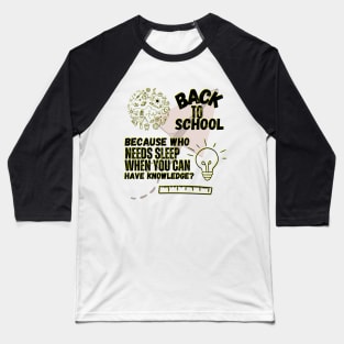 "Back to school: because who needs sleep when you can have knowledge?" Baseball T-Shirt